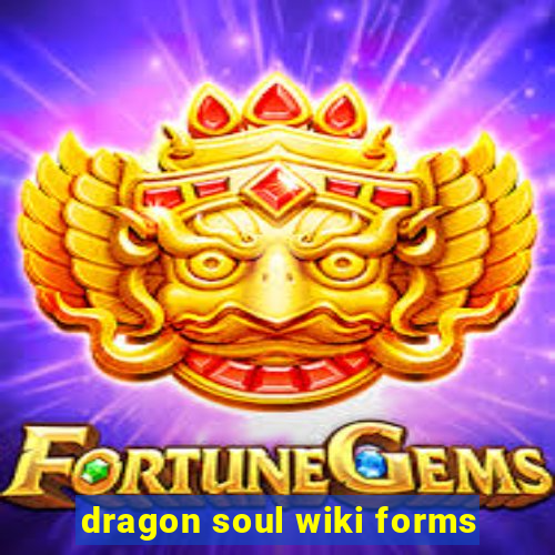 dragon soul wiki forms